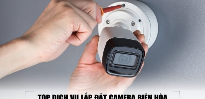 Review 7 Top Dịch Vụ Lắp Đặt Camera Biên Hòa Chuyên Nghiệp Và Uy Tín